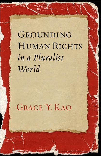 Grounding Human Rights in a Pluralist World by Kao, Grace y.