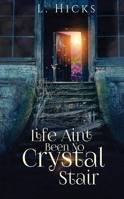 Life Ain't Been No Crystal Stair by Hicks, L.