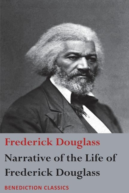 Narrative of the Life of Frederick Douglass, An American Slave: Written by Himself by Douglass, Frederick