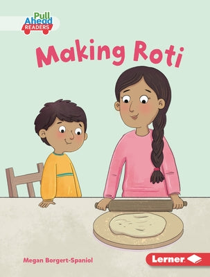 Making Roti by Borgert-Spaniol, Megan