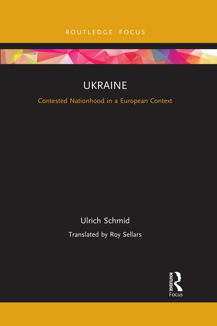 Ukraine: Contested Nationhood in a European Context by Schmid, Ulrich