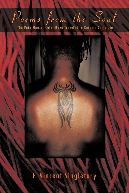 Poems from the Soul: The Path Men of Color Have Traveled to Become Complete by Singletary, F. Vincent