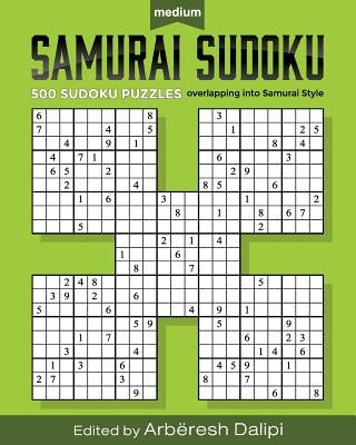 Samurai Sudoku Puzzle Book: 500 Medium Puzzles overlapping into 100 Samurai Styl by Dalipi, Arbëresh