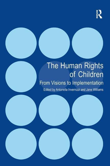The Human Rights of Children: From Visions to Implementation by Invernizzi, Antonella