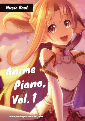 Anime Piano, Vol. 1: Easy Anime Piano Sheet Music Book for Beginners and Advanced by Hackbarth, Lucas