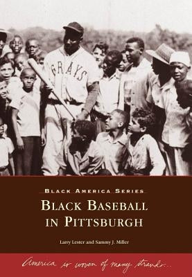 Black Baseball in Pittsburgh by Lester, Larry