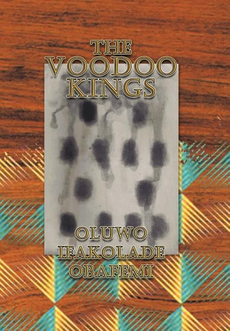 The Voodoo Kings by Obafemi, Oluwo Ifakolade