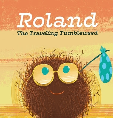 Roland the Traveling Tumbleweed by Conaghan, Mattie