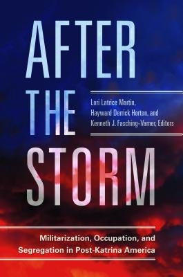 After the Storm: Militarization, Occupation, and Segregation in Post-Katrina America by Martin, Lori Latrice