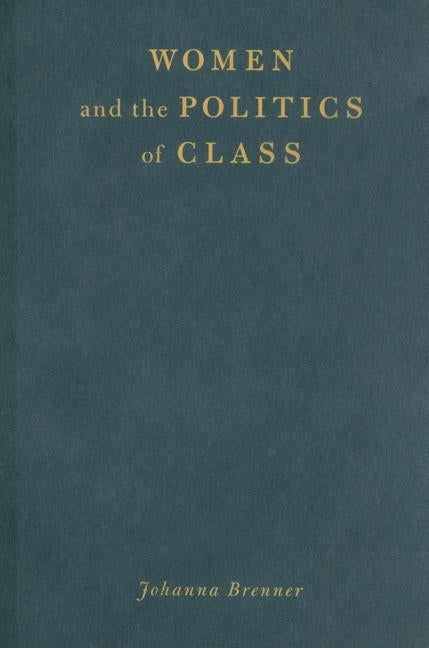 Women and the Politics of Class by Brenner, Johanna