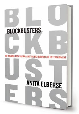 Blockbusters: Hit-Making, Risk-Taking, and the Big Business of Entertainment by Elberse, Anita