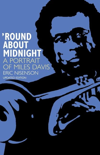 Round about Midnight: A Portrait of Miles Davis by Nisenson, Eric