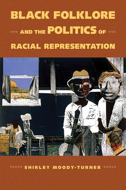 Black Folklore and the Politics of Racial Representation by Moody-Turner, Shirley