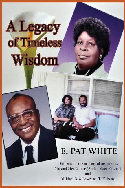 A Legacy of Timeless Wisdom by Fulwood-White, E. Pat