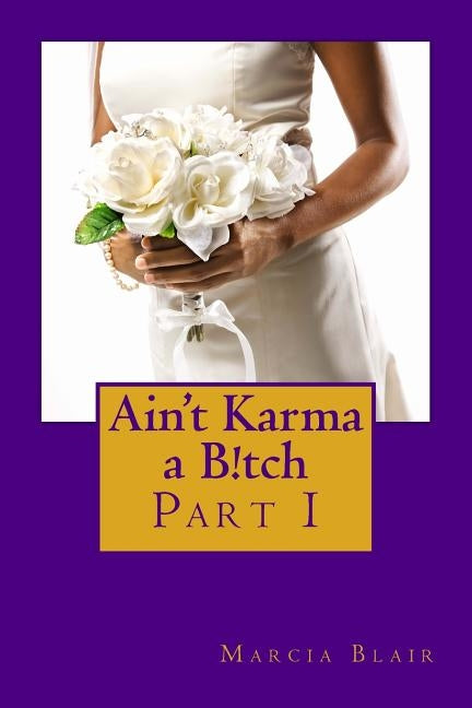 Ain't Karma a B!tch: Part I by Blair, Marcia