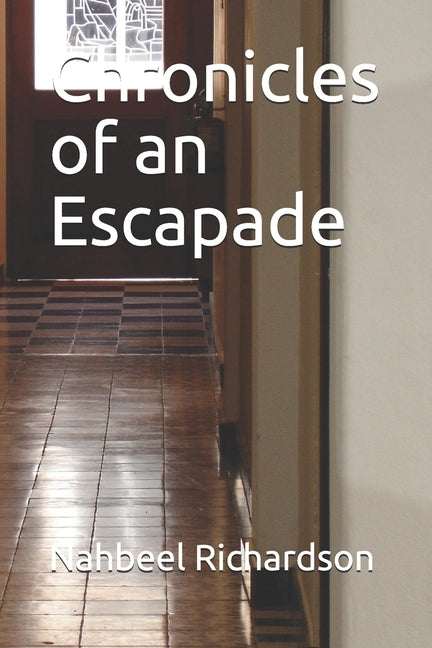 Chronicles of an Escapade by Richardson, Nahbeel