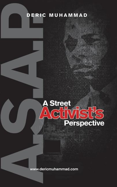 A.S.A.P.: A Street Activist's Perspective by Muhammad, Deric