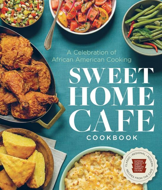 Sweet Home Cafe Cookbook: A Celebration of African American Cooking by Nmaahc