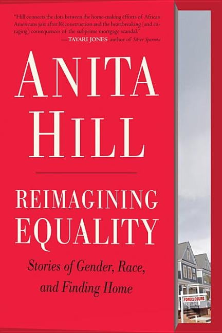 Reimagining Equality: Stories of Gender, Race, and Finding Home by Hill, Anita