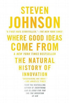Where Good Ideas Come from: The Natural History of Innovation by Johnson, Steven
