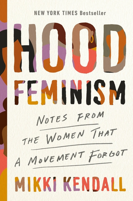 Hood Feminism: Notes from the Women That a Movement Forgot by Kendall, Mikki