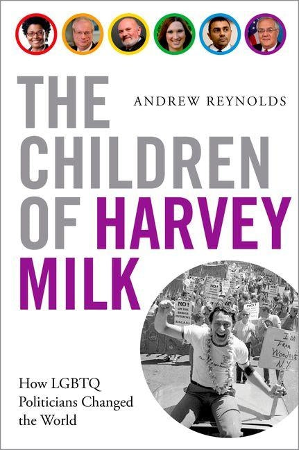 The Children of Harvey Milk: How LGBTQ Politicians Changed the World by Reynolds, Andrew