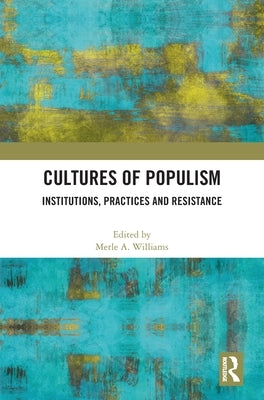 Cultures of Populism: Institutions, Practices and Resistance by Williams, Merle A.