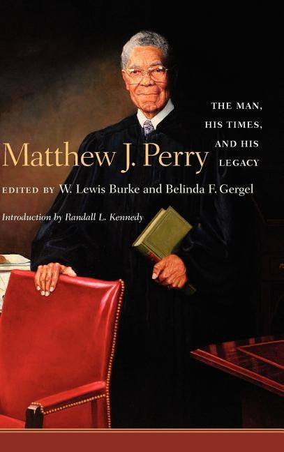 Matthew J. Perry: The Man, His Times, and His Legacy by Burke, William Lewis