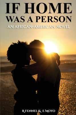 If Home Was a Person: An African + American Romance Novel by Moyo, E.