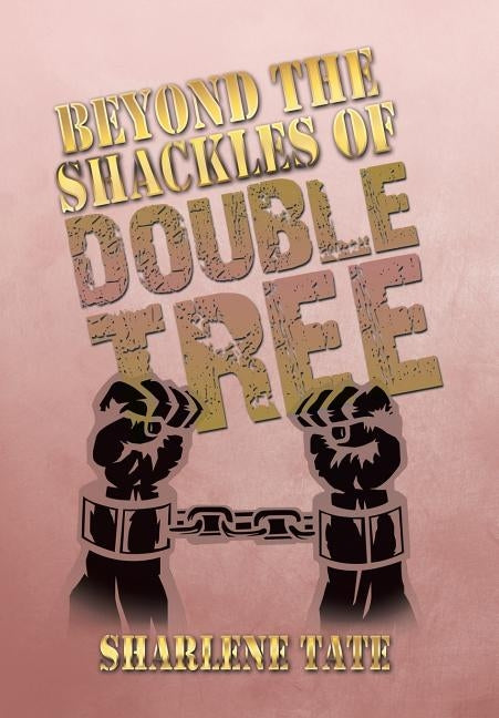 Beyond the Shackles of Double Tree by Tate, Sharlene