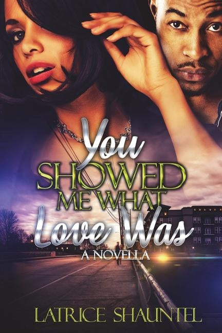 You Showed Me What Love Was: A Novella by Shauntel, Latrice