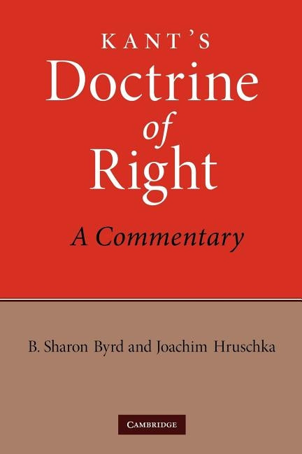 Kant's Doctrine of Right: A Commentary by Byrd, B. Sharon
