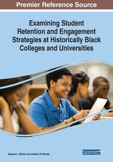 Examining Student Retention and Engagement Strategies at Historically Black Colleges and Universities by Hinton, Samuel L.