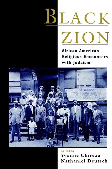 Black Zion: African American Religious Encounters with Judaism by Chireau, Yvonne
