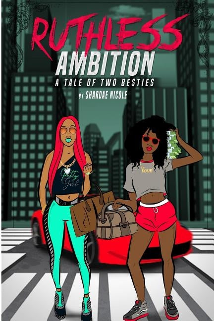 Ruthless Ambition: A Tale Of Two Besties by Nicole, Shardae