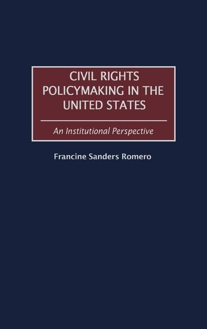 Civil Rights Policymaking in the United States: An Institutional Perspective by Romero, Francine Sanders