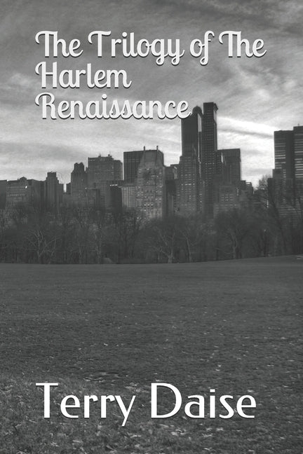 The Trilogy of the Harlem Renaissance by Daise, Terry