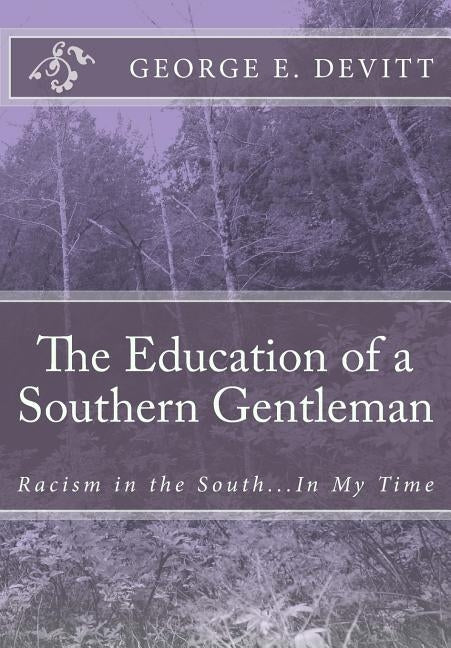 The Education of a Southern Gentleman: Racism in the South...in My Time by Devitt, George E.