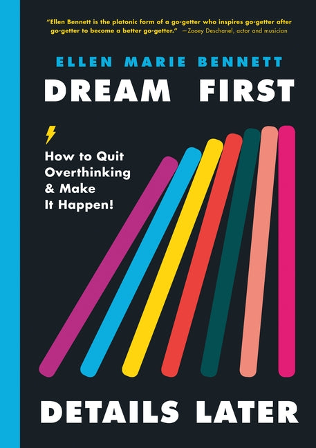 Dream First, Details Later: How to Quit Overthinking & Make It Happen! by Bennett, Ellen