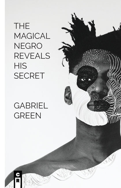 The Magical Negro Reveals His Secret by Green, Gabriel