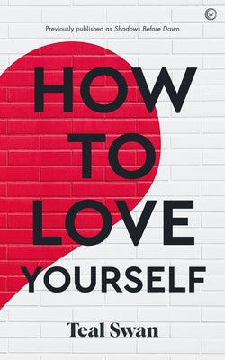 How to Love Yourself: Adventures in the Dominions by Swan, Teal