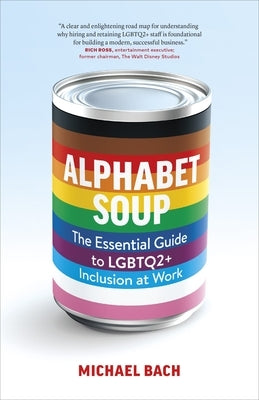 Alphabet Soup: The Essential Guide to Lgbtq2+ Inclusion at Work by Bach, Michael