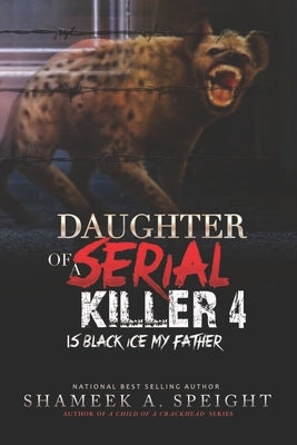 Daughter of a Serial Killer 4: Is Black Ice My Father by Speight, Shameek