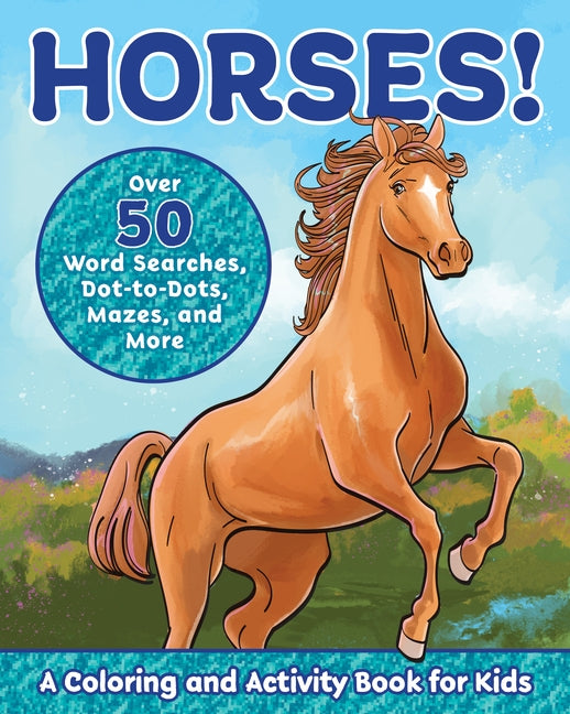 Horses!: A Coloring and Activity Book for Kids with Word Searches, Dot-To-Dots, Mazes, and More by Deneen, Valerie