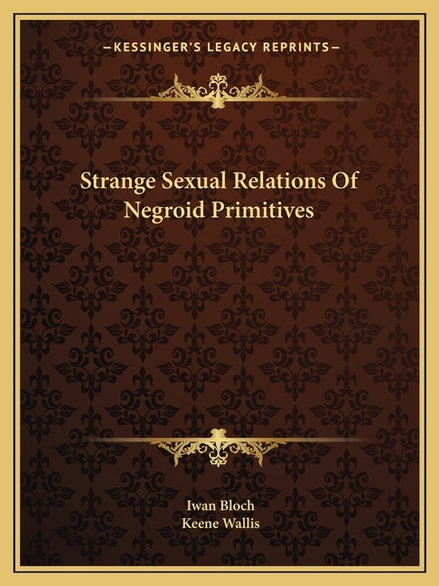 Strange Sexual Relations Of Negroid Primitives by Bloch, Iwan
