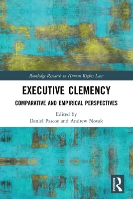 Executive Clemency: Comparative and Empirical Perspectives by Pascoe, Daniel