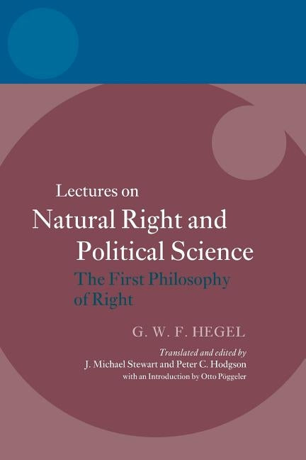 Hegel: Lectures on Natural Right and Political Science: The First Philosophy of Right by Stewart, J. Michael