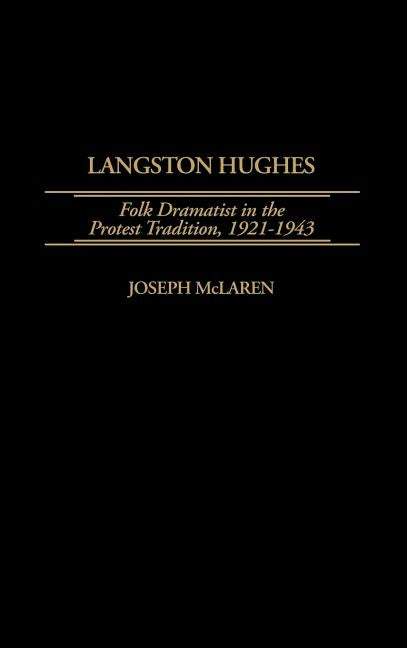 Langston Hughes: Folk Dramatist in the Protest Tradition, 1921-1943 by McLaren, Joseph