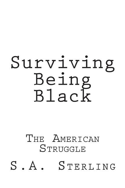 Surviving Being Black by Sterling, S. a.