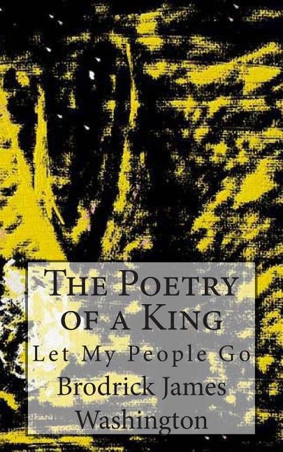 The Poetry of a King: Let My People Go by Washington, Brodrick J.